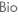 Bio